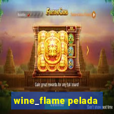 wine_flame pelada